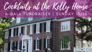 An image of a large brick house with the text "Cocktails at the Kelly House - A Gala Fundraiser | Sunday 10/16"