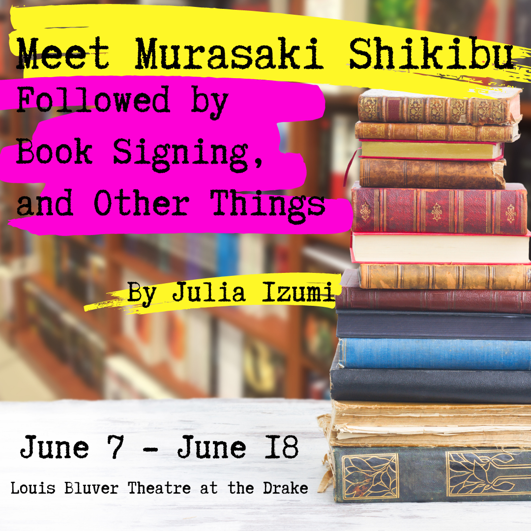 A stack of old books in a modern book shop with the text, which is highlighted in neon yellow and pink, "Meet Murasaki Shikibu Followed by Book Signing, and Other Things by Julia Isume, June 7 - June 18 Louis Bluver Theatre at the Drake