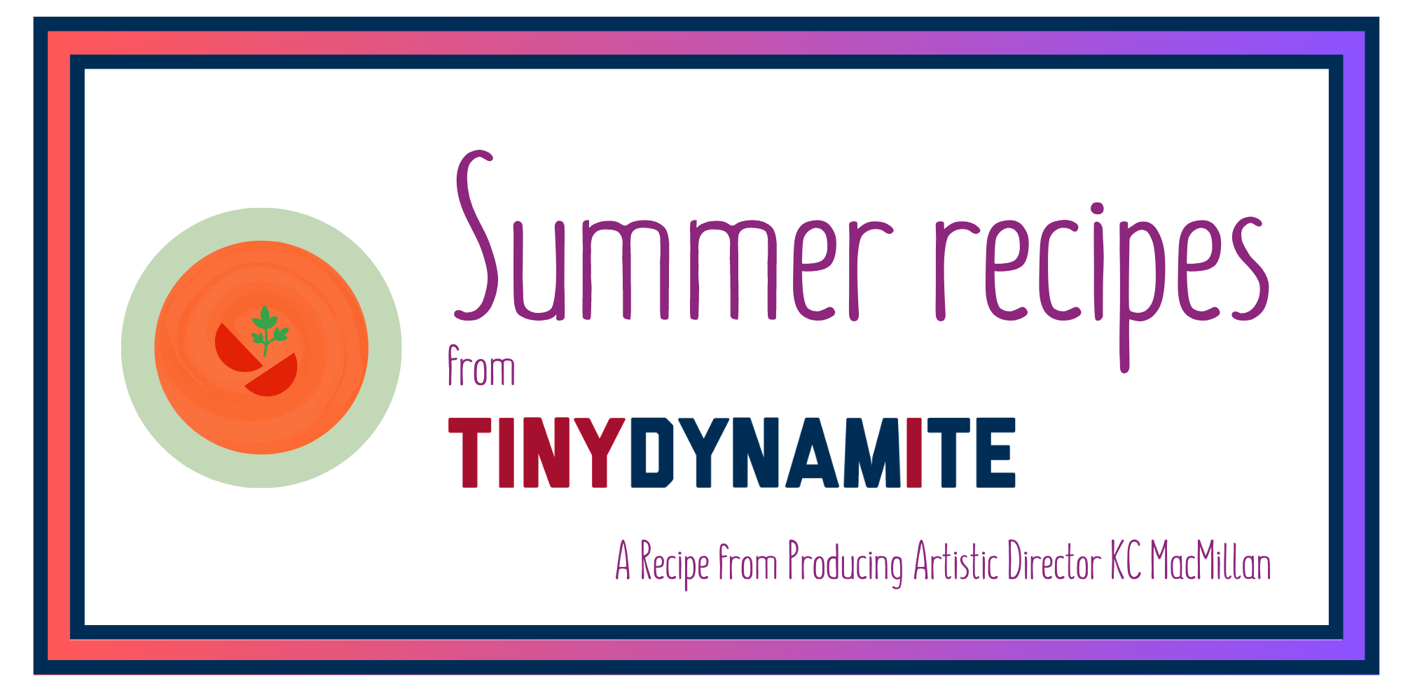 A picture of gazpacho and the text "Summer recipes from Tiny Dynamite