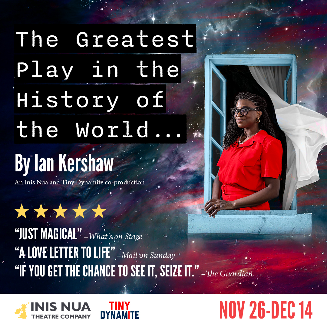A woman stands in an open window; behind her is the cosmos. The text reads: The Greatest Play in the History of the World... by Ian Kershaw. An Inis Nua and Tiny dynamite co-production